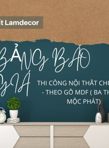 Báo giá các hạng mục thi công nội thất chung cư - theo gỗ MDF ( Ba Thanh/ Mộc Phát)